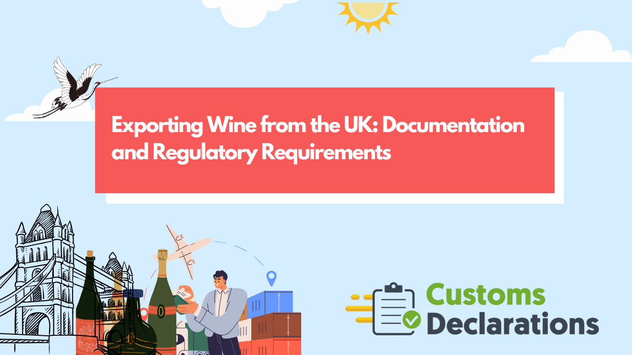 Exporting Wine from the UK: Documentation and Regulatory Requirements